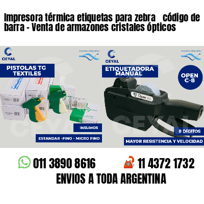 Impresora térmica etiquetas para zebra  código de barra - Venta de armazones cristales ópticos